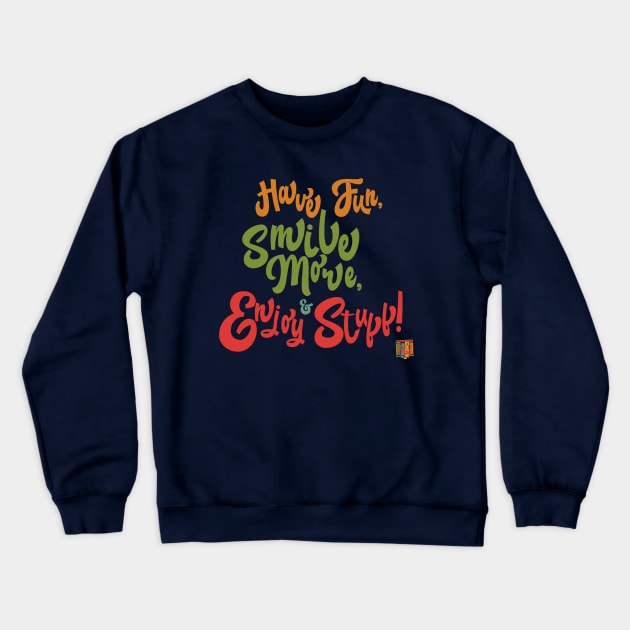 Have Fun, Smile More, & Enjoy Stuff Crewneck Sweatshirt by TechnoRetroDads